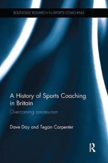 A History of Sports Coaching in Britain - Overcoming Amateurism
