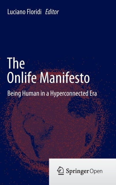 The Onlife Manifesto - Being Human in a Hyperconnected Era