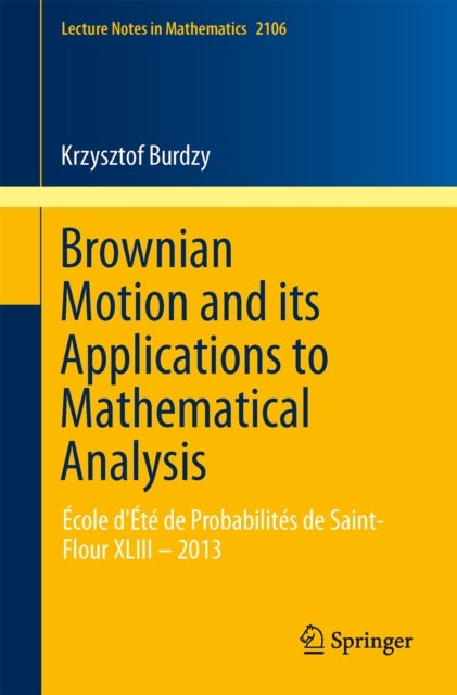 Brownian Motion and its Applications to Mathematical Analysis - Ecole d'Ete de Probabilites de Saint-Flour XLIII – 2013