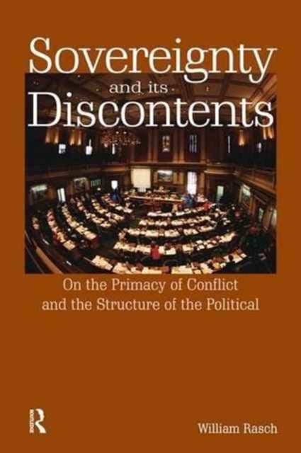 Sovereignty and its Discontents - On the Primacy of Conflict and the Structure of the Political
