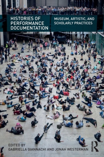 Histories of Performance Documentation - Museum, Artistic, and Scholarly Practices