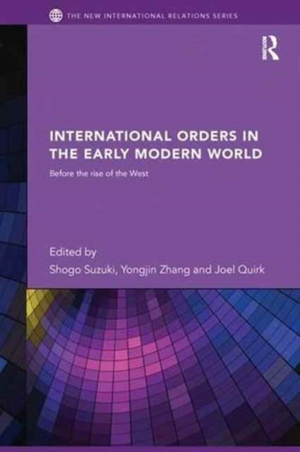 International Orders in the Early Modern World - Before the Rise of the West