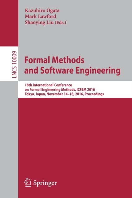 Formal Methods and Software Engineering - 18th International Conference on Formal Engineering Methods, ICFEM 2016, Tokyo, Japan, November 14-18, 2016, Proceedings