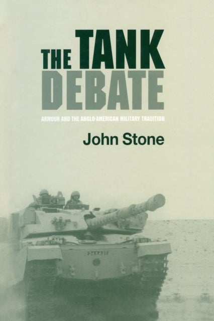 The Tank Debate - Armour and the Anglo-American Military Tradition