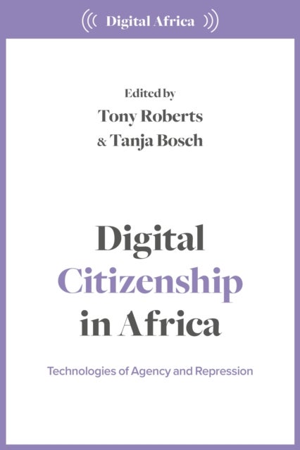 Digital Citizenship in Africa - Technologies of Agency and Repression