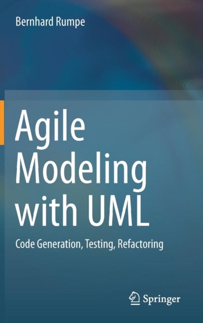 Agile Modeling with UML - Code Generation, Testing, Refactoring
