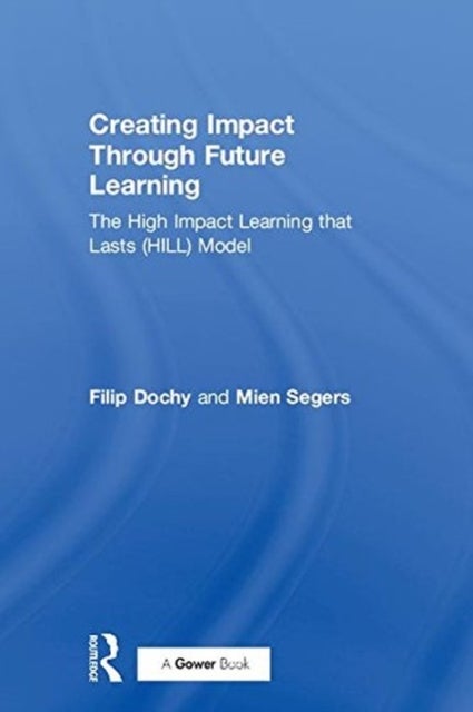 Creating Impact Through Future Learning - The High Impact Learning that Lasts (HILL) Model
