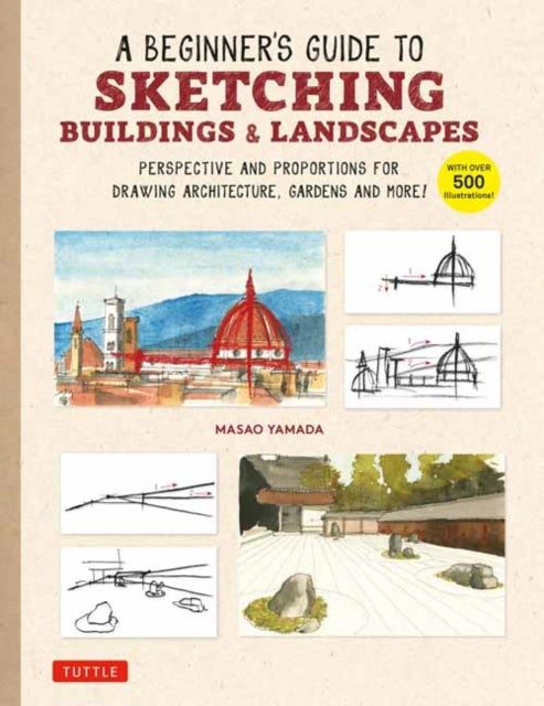 A Beginner's Guide to Sketching Buildings & Landscapes - Perspective and Proportions for Drawing Architecture, Gardens and More! (With over 500 illustrations)