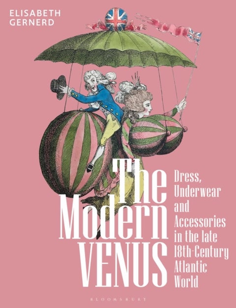 The Modern Venus - Dress, Underwear and Accessories in the late 18th-Century Atlantic World