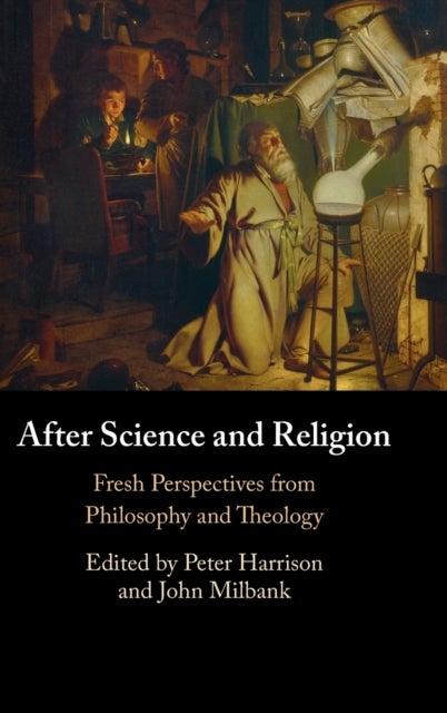 After Science and Religion - Fresh Perspectives from Philosophy and Theology