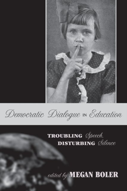 Democratic Dialogue in Education - Troubling Speech, Disturbing Silence
