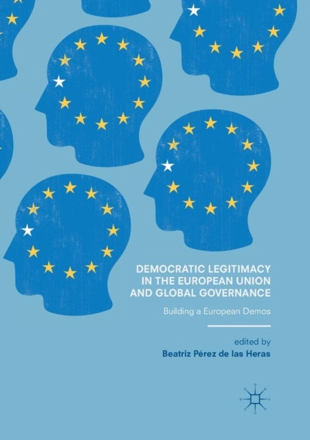 Democratic Legitimacy in the European Union and Global Governance - Building a European Demos