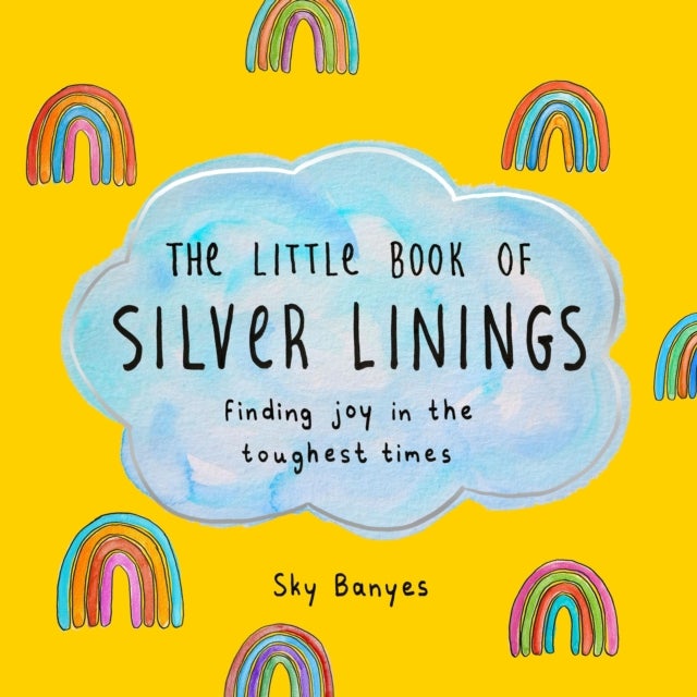 The Little Book of Silver Linings - Finding Joy in the Toughest Times