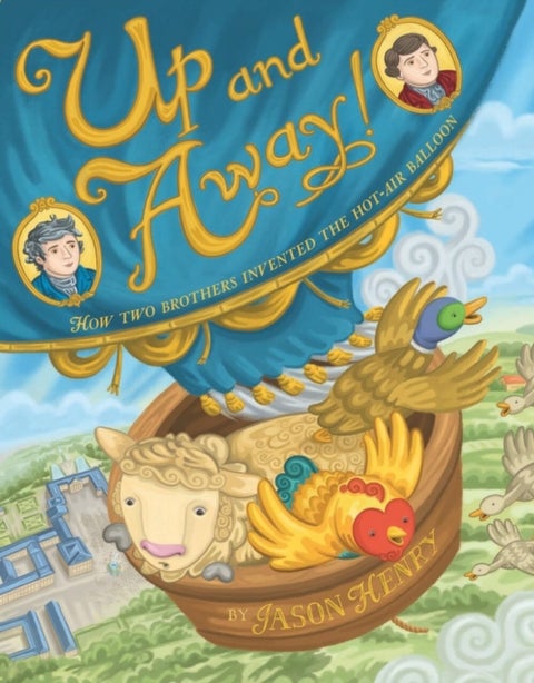 Up and Away! - How Two Brothers Invented the Hot-Air Balloon