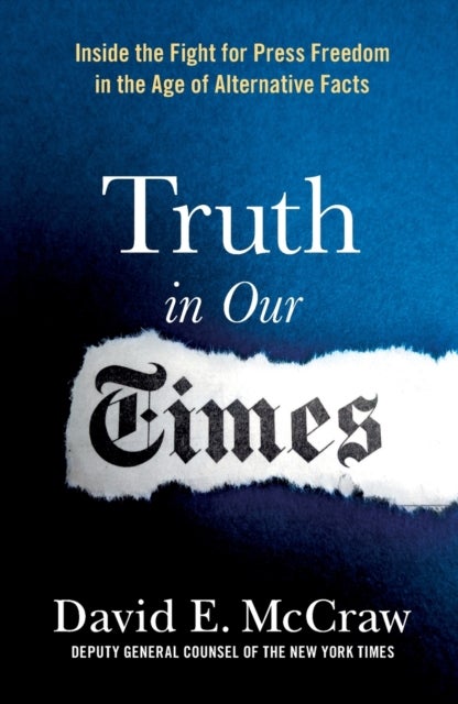 Truth in Our Times - Inside the Fight for Press Freedom in the Age of Alternative Facts