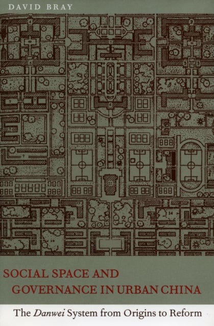 Social Space and Governance in Urban China - The Danwei System from Origins to Reform