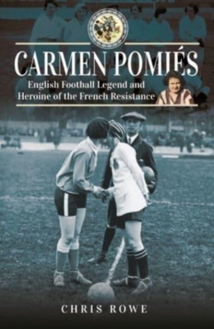 Carmen Pomi s - Football Legend and Heroine of the French Resistance
