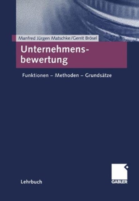 Unternehmensbewertung - Funktionen - Methoden - Grundsatze