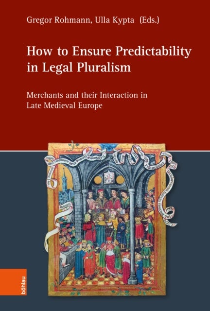 How to Ensure Predictability in Legal Pluralism - Merchants and their Interaction in Late Medieval Europe