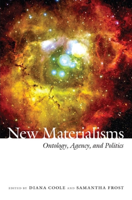 New Materialisms - Ontology, Agency, and Politics