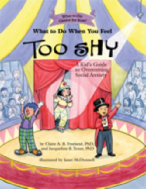 What to Do When You Feel Too Shy - A Kid's Guide to Overcoming Social Anxiety