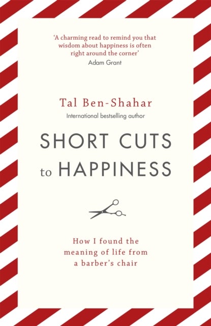 Short Cuts To Happiness - How I found the meaning of life from a barber's chair