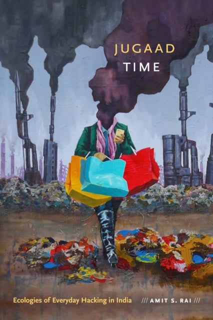 Jugaad Time - Ecologies of Everyday Hacking in India