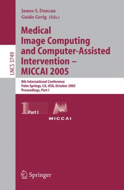 Medical Image Computing and Computer-Assisted Intervention – MICCAI 2005 - 8th International Conference, Palm Springs, CA, USA, October 26-29, 2005, Proceedings, Part I