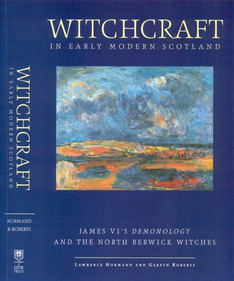 Witchcraft in Early Modern Scotland - James VI's Demonology and the North Berwick Witches