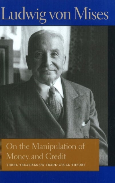 On the Manipulation of Money & Credit - Three Treatises on Trade-Cycle Theory