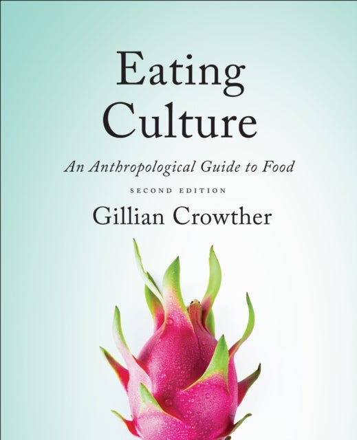 Eating Culture - An Anthropological Guide to Food, Second Edition