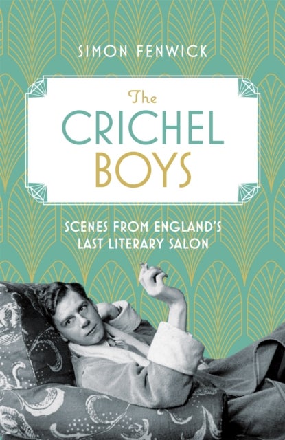 The Crichel Boys - Scenes from England's Last Literary Salon