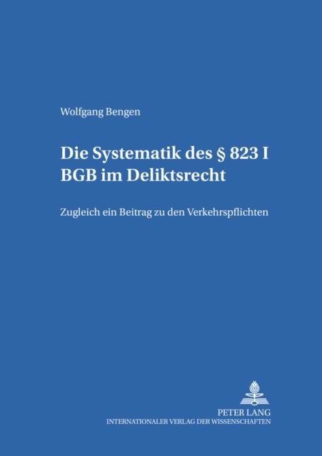 Die Systematik des 823 I BGB im Deliktsrecht - Zugleich ein Beitrag zu den Verkehrspflichten