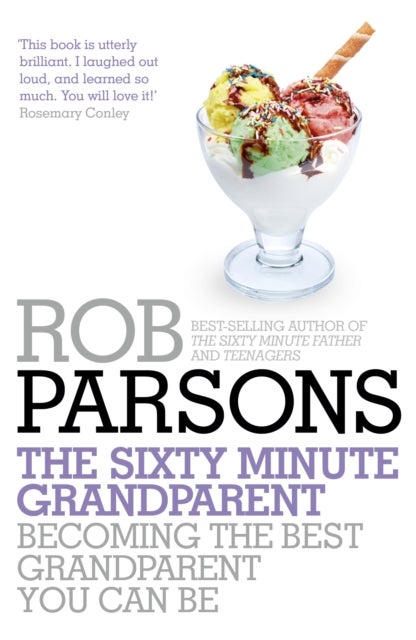 The Sixty Minute Grandparent - Becoming the Best Grandparent You Can Be