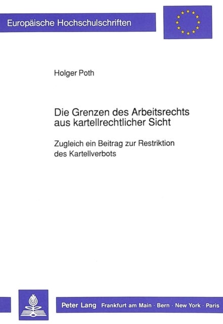 Die Grenzen des Arbeitsrechts aus kartellrechtlicher Sicht - Zugleich ein Beitrag zur Restriktion des Kartellverbots