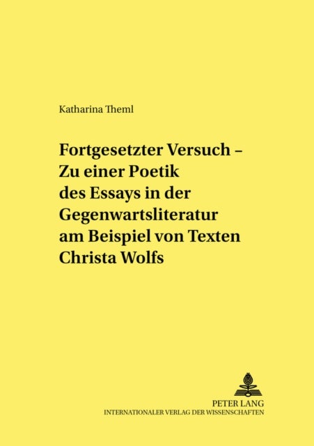 ¿Fortgesetzter Versuch¿ - Zu einer Poetik des Essays in der Gegenwartsliteratur am Beispiel von Text