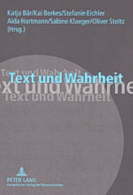 Text und Wahrheit - Ergebnisse der interdisziplinaeren Tagung "Fakten und Fiktionen" der Philosophischen Fakultaet der Universitaet Mannheim, 28.-30. November 2002