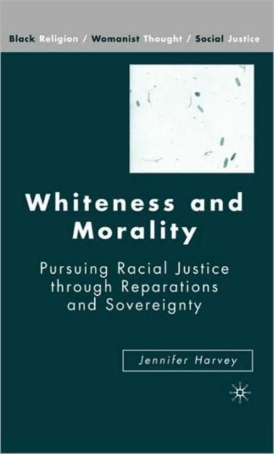 Whiteness and Morality - Pursuing Racial Justice Through Reparations and Sovereignty