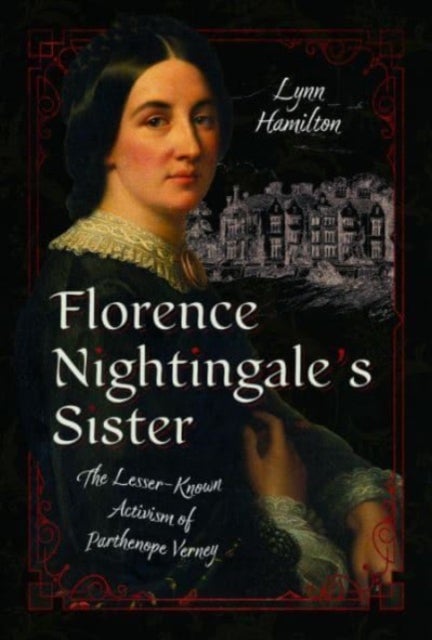 Florence Nightingale's Sister - The Lesser-Known Activism of Parthenope Verney