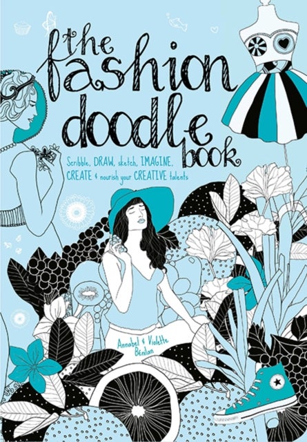 The Fashion Doodle Book - Scribble, Draw, Sketch, Imagine, Create and Nourish Your Creative Talents