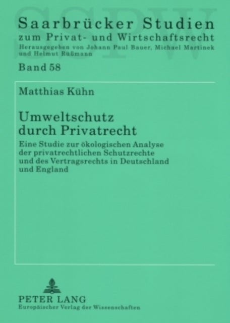 Umweltschutz durch Privatrecht - Eine Studie zur oekologischen Analyse der privatrechtlichen Schutzrechte und des Vertragsrechts in Deutschland und England