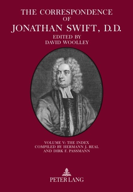 The Correspondence of Jonathan Swift, D. D. - Volume V: The Index – Compiled by Hermann J. Real and Dirk F. Passmann