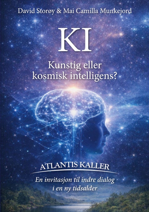 KI: Kunstig eller kosmisk intelligens? - Atlantis kaller : en invitasjon til indre dialog i en ny tidsalder