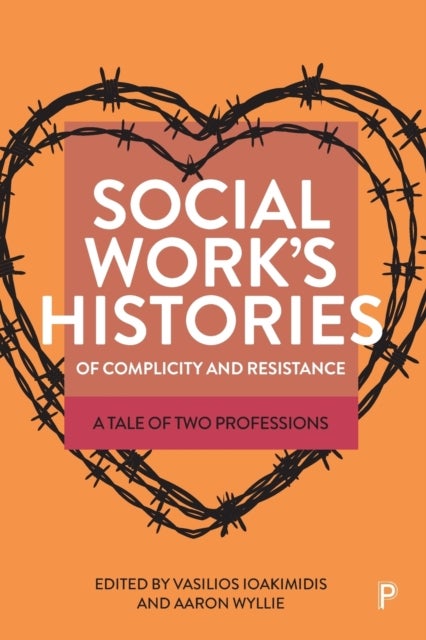 Social Work’s Histories of Complicity and Resistance - A Tale of Two Professions