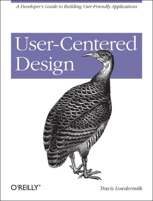 User-Centered Design - A Developer's Guide to Building User-Friendly Applications