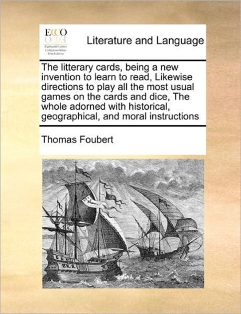 The Litterary Cards, Being a New Invention to Learn to Read, Likewise Directions to Play All the Mos