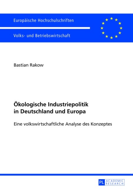 Oekologische Industriepolitik in Deutschland Und Europa - Eine Volkswirtschaftliche Analyse Des Konzeptes