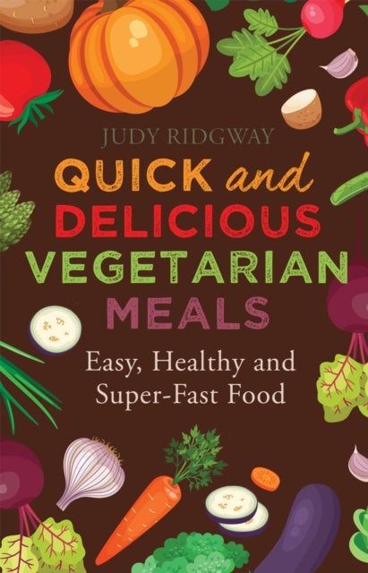 Quick and Delicious Vegetarian Meals - Easy, healthy and super-fast food