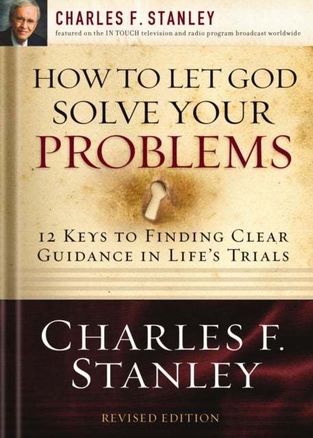 How to Let God Solve Your Problems - 12 Keys to Finding Clear Guidance in Life's Trials
