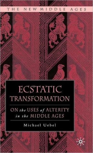 Ecstatic Transformation - On the Uses of Alterity in the Middle Ages